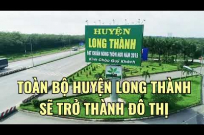 TOÀN BỘ HUYỆN LONG THÀNH SẼ TRỞ THÀNH ĐÔ THỊ