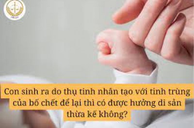 Con thụ tinh nhân tạo có hưởng thừa kế của cha?