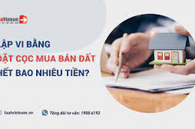 Lập vi bằng đặt cọc mua bán nhà đất năm 2023 hết bao nhiêu tiền?