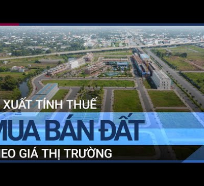 Đề xuất tính thuế mua bán đất theo giá thị trường