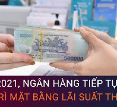 Mặt bằng lãi suất ngân hàng có thể không tăng trong năm 2021